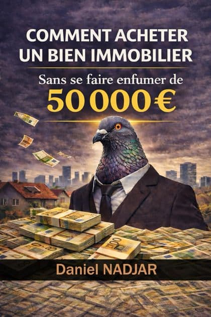 Comment acheter un bien immobilier sans se faire enfumer de 50 000 € — Daniel Nadjar